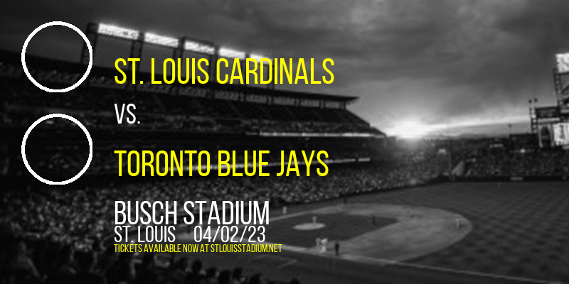 St. Louis Cardinals vs. Toronto Blue Jays at Busch Stadium