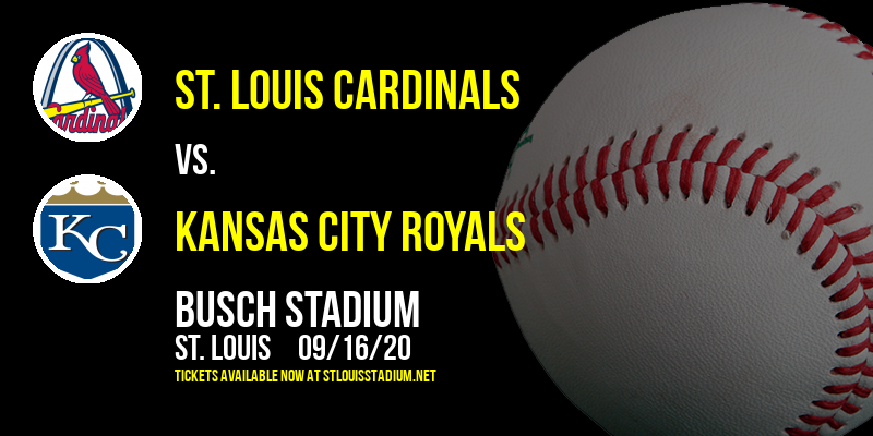 St. Louis Cardinals vs. Kansas City Royals Tickets | 16th September | Busch Stadium in St. Louis