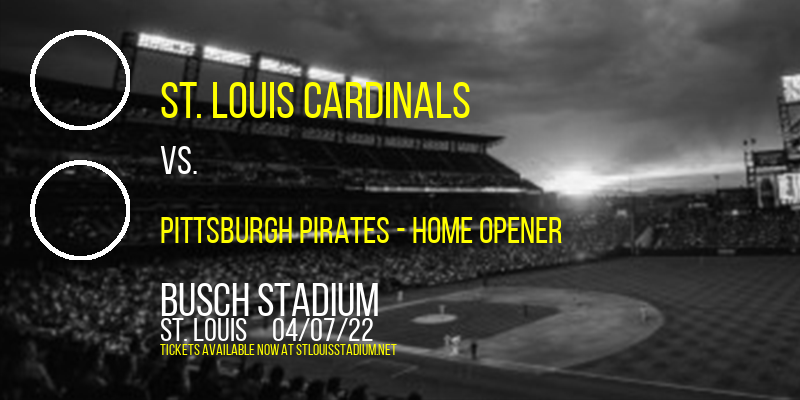St. Louis Cardinals vs. Pittsburgh Pirates - Home Opener at Busch Stadium