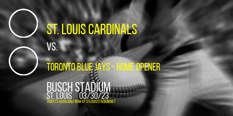 St. Louis Cardinals vs. Toronto Blue Jays - Home Opener at Busch Stadium