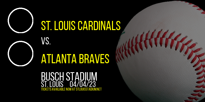 St. Louis Cardinals vs. Atlanta Braves at Busch Stadium tickets St. Louis Cardinals vs. Atlanta Braves at Busch Stadium