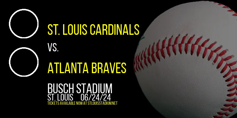 St. Louis Cardinals vs. Atlanta Braves at Busch Stadium